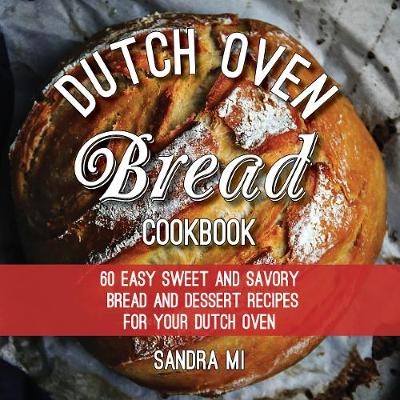 The Dutch Oven Bread Cookbook - Sandra Mi