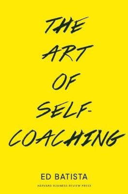 The Art of Self-Coaching - Ed Batista