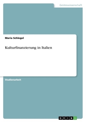 Kulturfinanzierung in Italien - Maria Schlegel