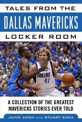 Tales from the Dallas Mavericks Locker Room - Jaime Aron