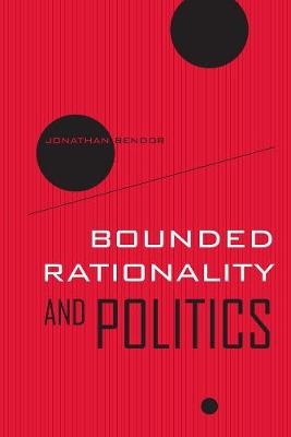 Bounded Rationality and Politics - Jonathan Bendor