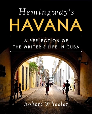 Hemingway's Havana - Robert Wheeler