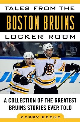 Tales from the Boston Bruins Locker Room - Kerry Keene