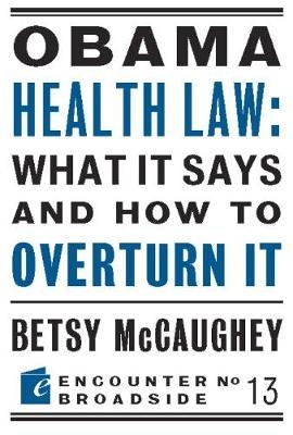 Obama Health Law: What It Says and How to Overturn It - Betsy McCaughey