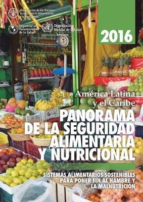 América Latina y el Caribe: Panorama de la seguridad alimentaria y nutricional 2016 -  Food and Agriculture Organization of the United Nations