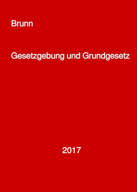 Gesetzgebung und Grundgesetz - Dr. Bernd Brunn