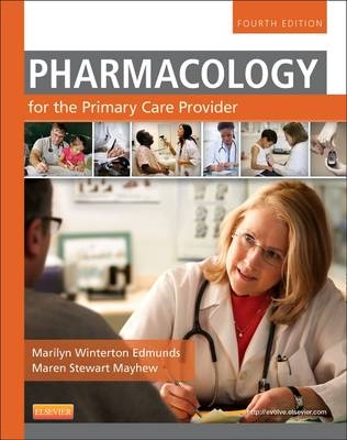 Pharmacology for the Primary Care Provider - Marilyn Winterton Edmunds, Maren Stewart Mayhew