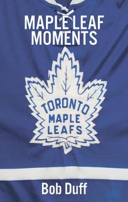 Maple Leaf Moments - Bob Duff