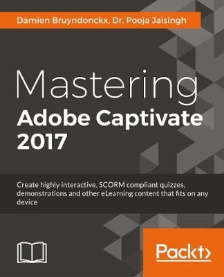 Mastering Adobe Captivate 2017 - Fourth Edition - Damien Bruyndonckx, Pooja Jaisingh