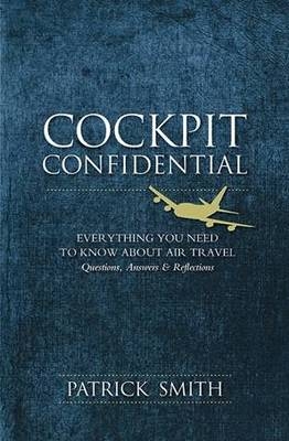 Cockpit Confidential, Questions, Answers, and Reflections - Patrick Smith