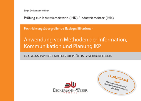 Industriemeister - Frage-Antwort-Lernkarten: Information, Kommunikation und Planung IKP - Birgit Dickemann-Weber