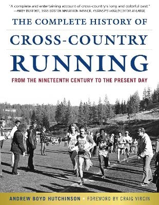 The Complete History of Cross-Country Running - Andrew Boyd Hutchinson