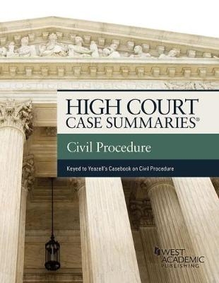 High Court Cases Summaries on Civil Procedure (Keyed to Yeazell) - Publisher's Editorial Staff,  Publishers Editorial Staff