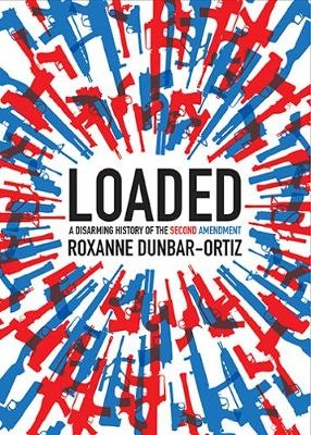 Loaded - Roxanne Dunbar-Ortiz