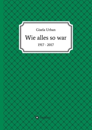 Wie alles so war - Gisela Urban