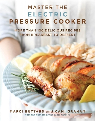 Master the Electric Pressure Cooker - Marci Buttars, Cami Graham