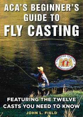 ACA's Beginner's Guide to Fly Casting - John L. Field