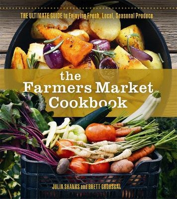 The Farmers Market Cookbook - Julia Shanks, Brett Grohsgal