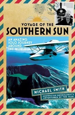 Voyage of the Southern Sun: An Amazing Solo Journey Around the World - Michael Smith