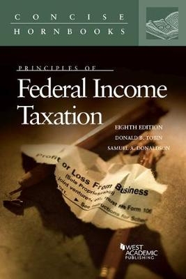 Principles of Federal Income Taxation - Donald B. Tobin, Samuel A. Donaldson