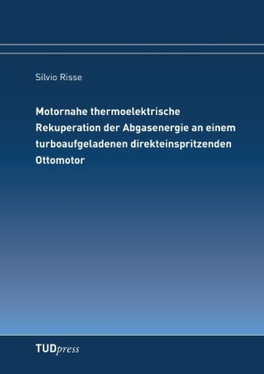 Motornahe thermoelektrische Rekuperation der Abgasenergie an einem turboaufgeladenen direkteinspritzenden Ottomotor - Silvio Risse