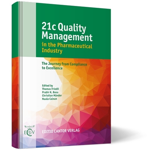 21c Quality Management in the Pharmaceutical Industry - T. Friedli, P. B. Basu, C. Mänder, N. Calnan, U. Schneider, M. Braun, M. M. Reddy, M. Lupo,  u.a.