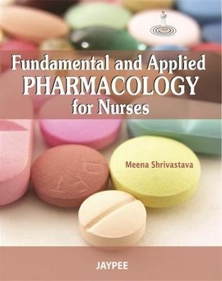 Fundamental and Applied Pharmacology for Nurses - Meena Shrivastava