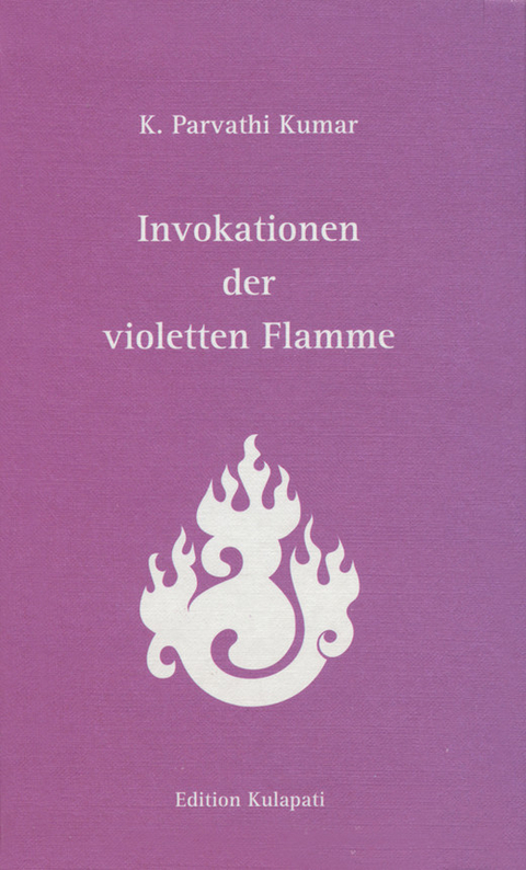 Invokationen der violetten Flamme - K Parvathi Kumar