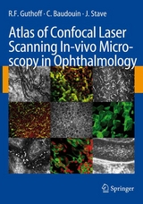 Atlas of Confocal Laser Scanning In-vivo Microscopy in Ophthalmology - R.F. Guthoff, C. Baudouin, J. Stave