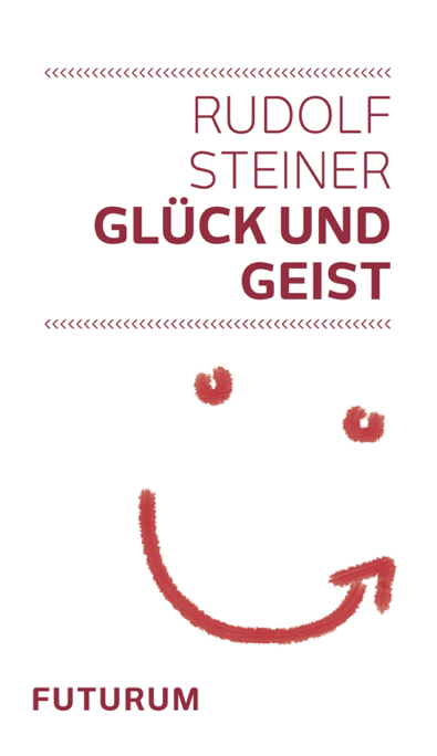 Glück und Geist - Rudolf Steiner