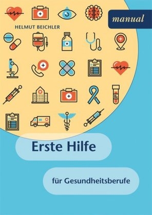 Erste Hilfe für Gesundheitsberufe - Helmut Beichler