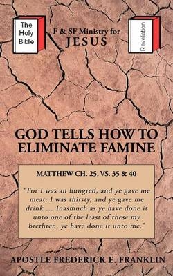 God Tells How to Eliminate Famine - Frederick E. Franklin