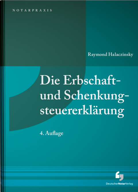 Die Erbschaft- und Schenkungsteuererklärung - Raymond Halaczinsky