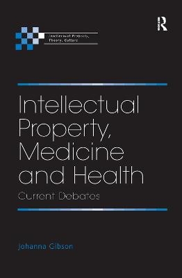 Intellectual Property, Medicine and Health - Johanna Gibson