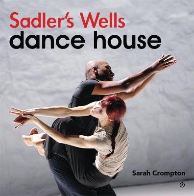 Sadler's Wells - Dance House - Sarah Crompton