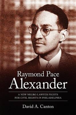 Raymond Pace Alexander - David A. Canton