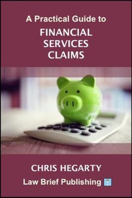 A Practical Guide to Financial Services Claims - Chris Hegarty