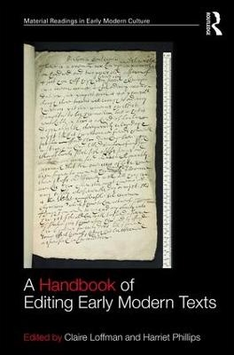 A Handbook of Editing Early Modern Texts - Claire Loffman, Harriet Phillips