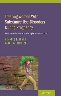 Treating Women with Substance Use Disorders During Pregnancy - Hendree E. Jones, Karol Kaltenbach