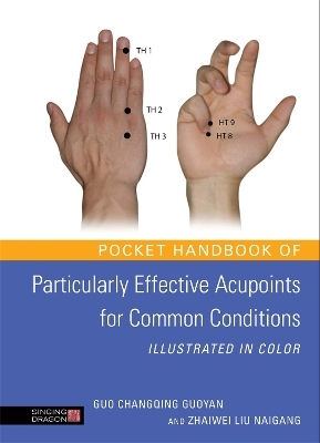 Pocket Handbook of Particularly Effective Acupoints for Common Conditions Illustrated in Color - Guo Changqing Guoyan, Zhaiwei Liu Naigang