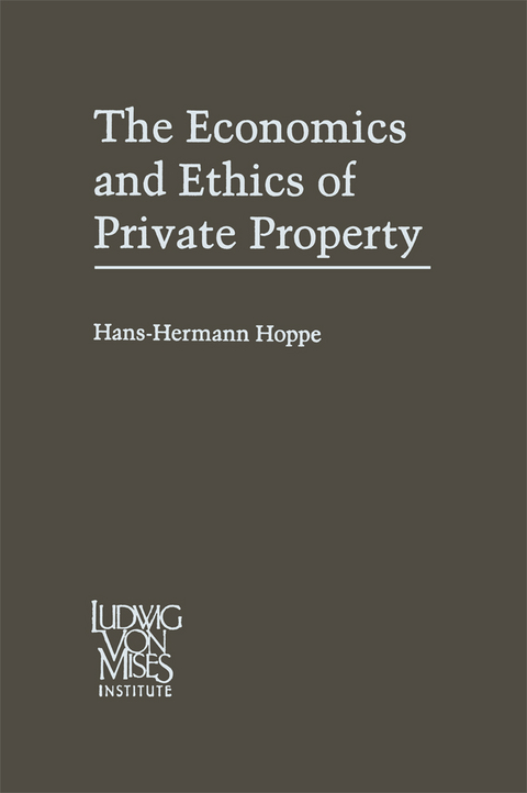 The Economics and Ethics of Private Property - Hans-Hermann Hoppe