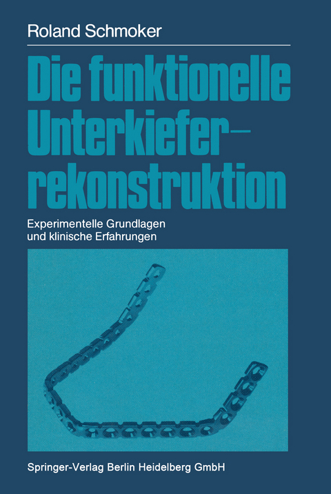 Die funktionelle Unterkieferrekonstruktion - Roland R. Schmoker