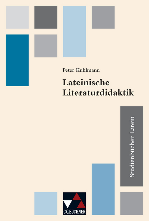 Studienbücher Latein / Lateinische Literaturdidaktik - Peter Kuhlmann, Birgit Eickhoff, Henning Horstmann, Meike Rühl