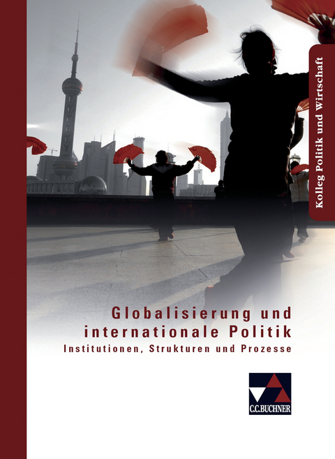 Kolleg Politik und Wirtschaft / Globalisierung und internationale Politik - Christine Betz, Peter Brügel, Andreas Gerster, Hartwig Riedel