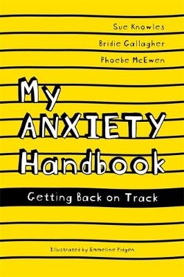 My Anxiety Handbook - Sue Knowles, Bridie Gallagher, Phoebe McEwen