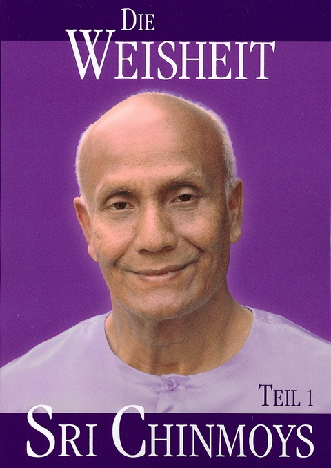 Die Weisheit Sri Chinmoys, Teil 1 - Sri Chinmoy