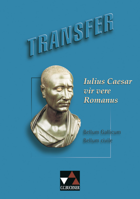 Transfer. Die Lateinlektüre / Iulius Caesar – vir vere Romanus - Michael Dronia