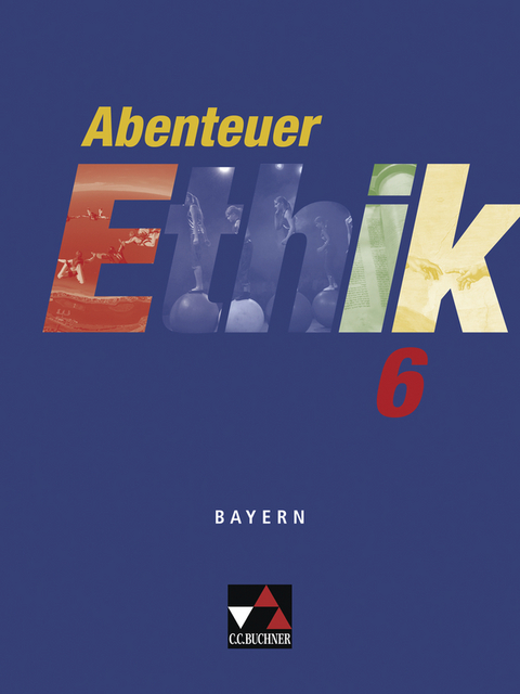 Abenteuer Ethik - Bayern / Abenteuer Ethik Bayern 6 - Otmar Eholzer, Werner Fuß, Christian Zitzl