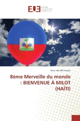 8ème Merveille du monde : BIENVENUE À MILOT (HAÏTI) - Marc-Donald Vincent