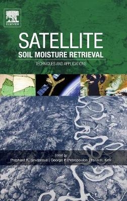 Satellite Soil Moisture Retrieval - Prashant K. Srivastava, George P. Petropoulos, Y.H. Kerr